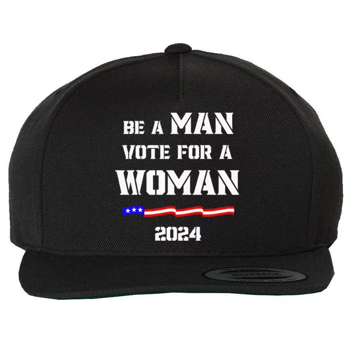 Be A Man Vote For A Woman Kamala Harris 2024 Walz Wool Snapback Cap