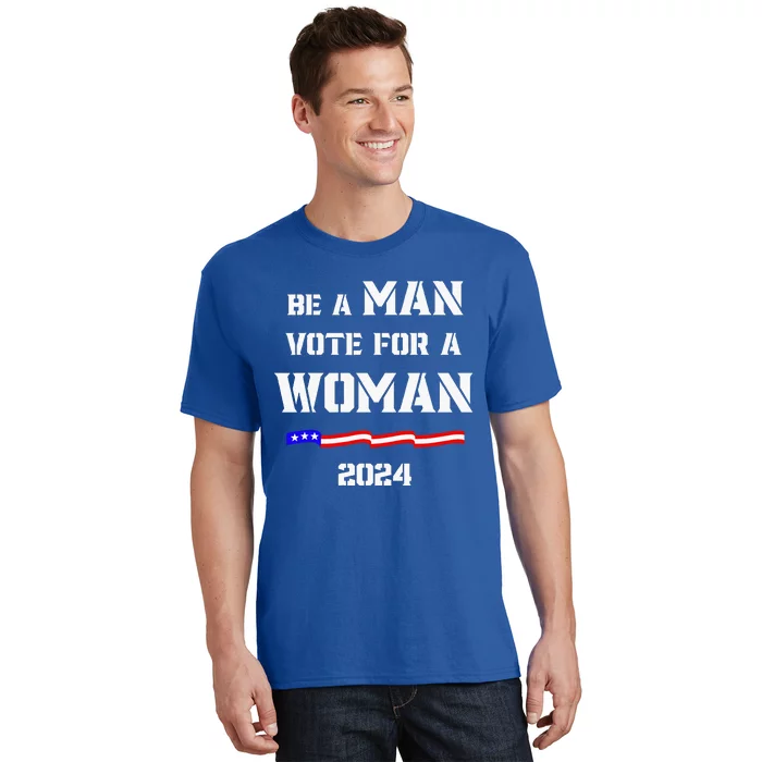 Be A Man Vote For A Woman Kamala Harris 2024 Walz T-Shirt