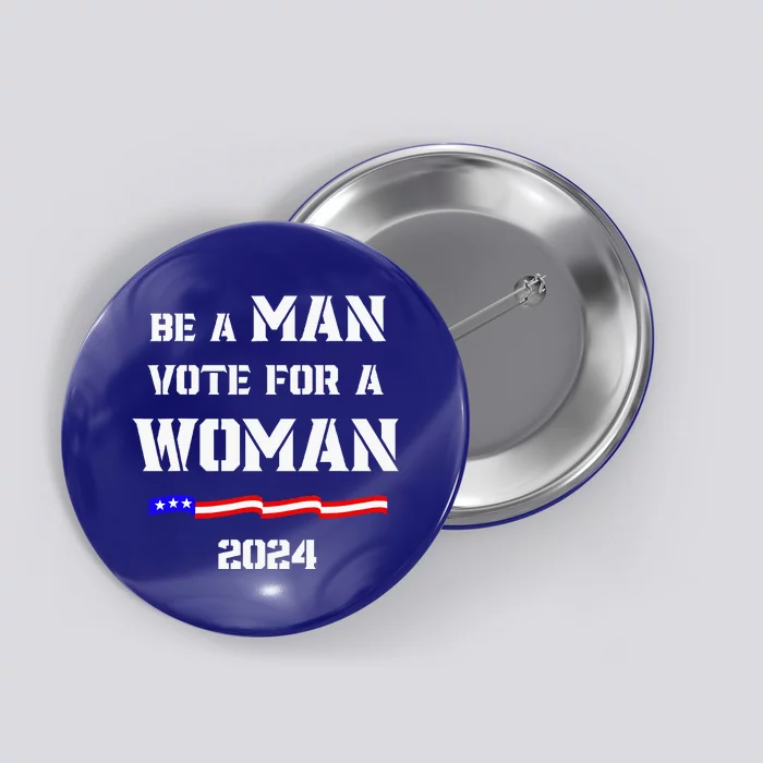 Be A Man Vote For A Woman Kamala Harris 2024 Walz Button