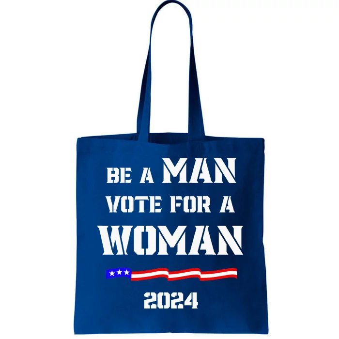 Be A Man Vote For A Woman Kamala Harris 2024 Walz Tote Bag