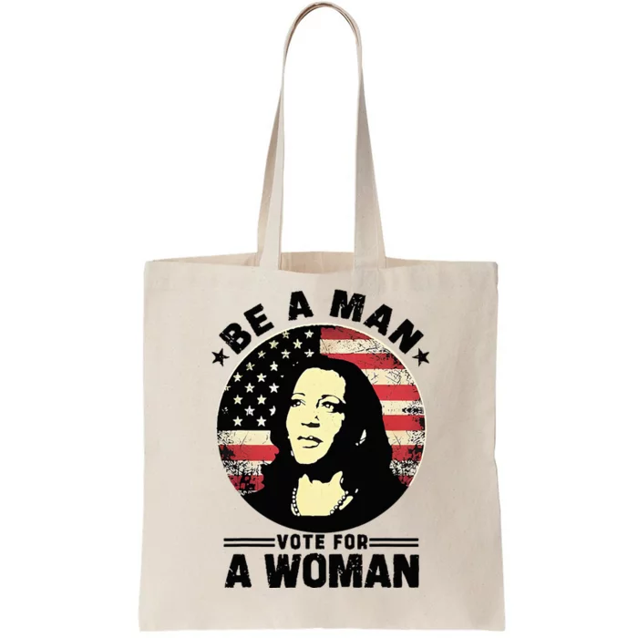 Be A Man Vote For A Woman Tote Bag