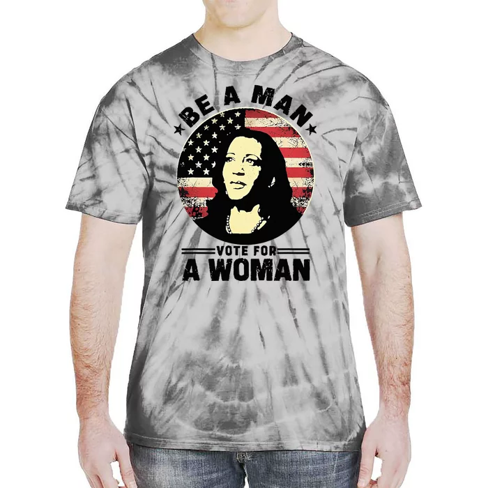 Be A Man Vote For A Woman Tie-Dye T-Shirt