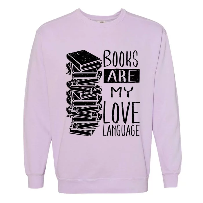 Books Are My Love Language Book Lovers Valentines Day Great Gift Garment-Dyed Sweatshirt