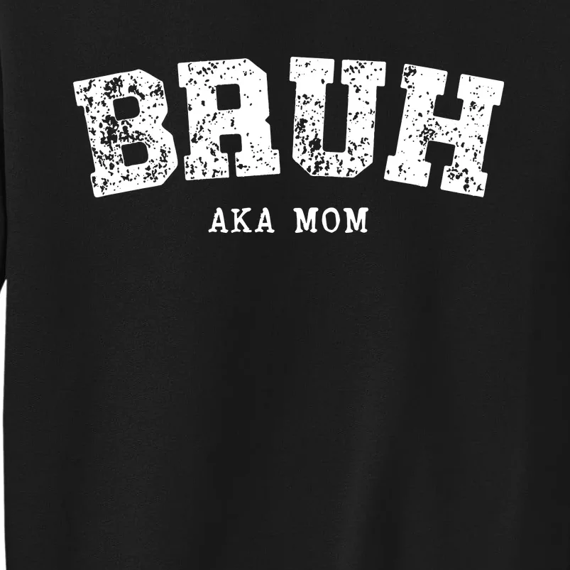 Bruh Aka Mom Funny Matching Family Tall Sweatshirt