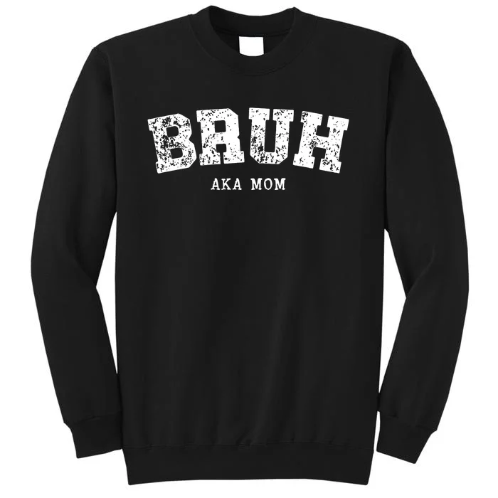 Bruh Aka Mom Funny Matching Family Tall Sweatshirt