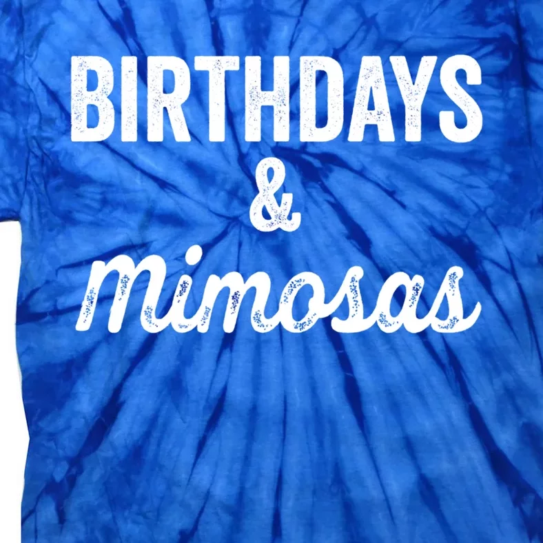 Birthdays And Mimosas Mimosa Lover Day Er Happy Birthday Gift Tie-Dye T-Shirt