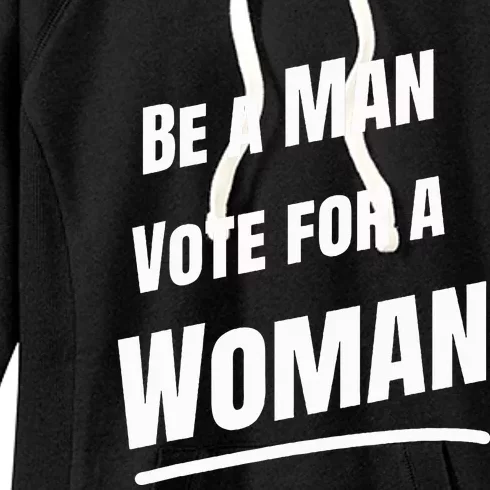 Be A Man Vote For A Woman Harris 2024 Kamala Harris Women's Fleece Hoodie