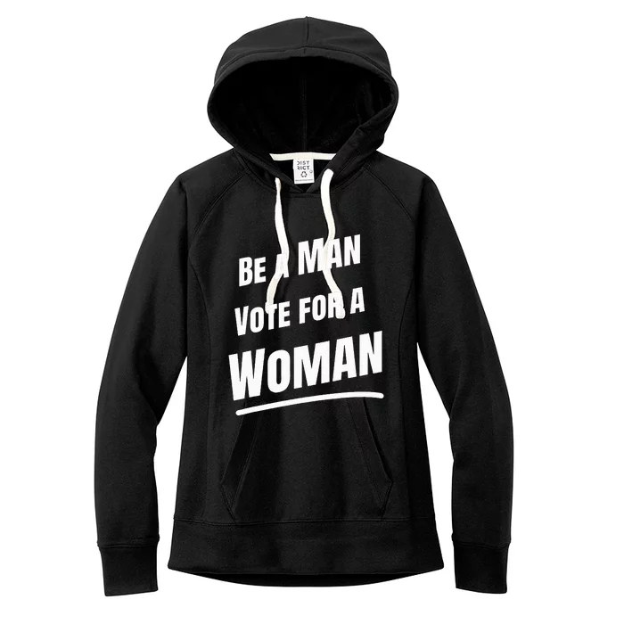 Be A Man Vote For A Woman Harris 2024 Kamala Harris Women's Fleece Hoodie