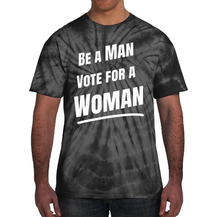 Be A Man Vote For A Woman Harris 2024 Kamala Harris Tie-Dye T-Shirt