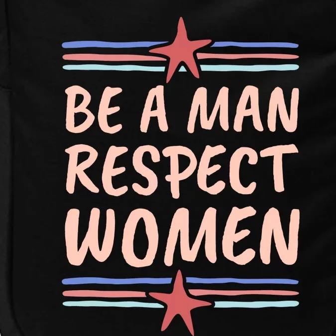 Be A Man Respect Women Impact Tech Backpack