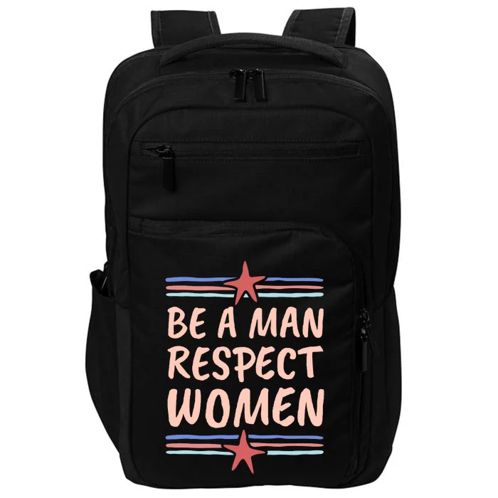 Be A Man Respect Women Impact Tech Backpack