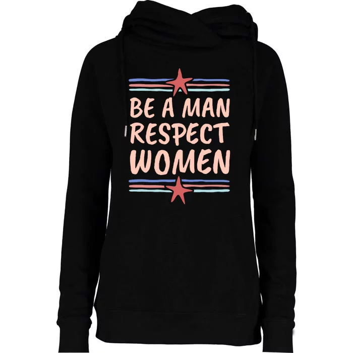 Be A Man Respect Women Womens Funnel Neck Pullover Hood