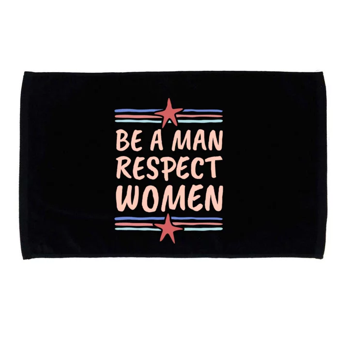 Be A Man Respect Women Microfiber Hand Towel