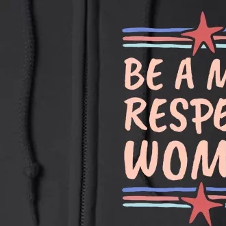 Be A Man Respect Women Full Zip Hoodie