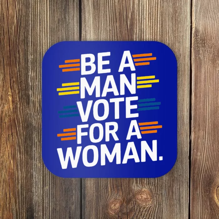 Be A Man Vote For A Woman Harris 2024 Coaster