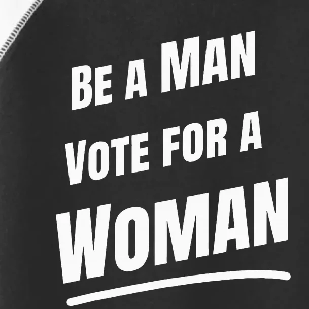 Be A Man Vote For A Woman Harris 2024 Kamala Harris Toddler Fine Jersey T-Shirt