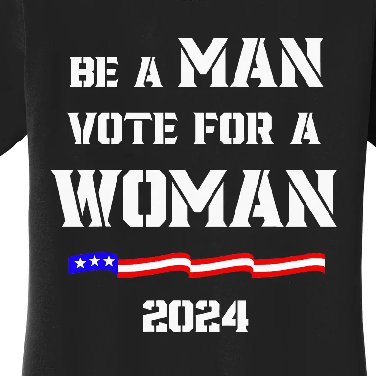 Be A Man Vote For A Woman Kamala Harris 2024 Walz Us Flag Women's T-Shirt