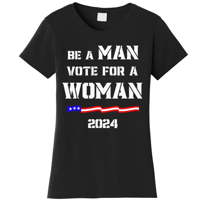 Be A Man Vote For A Woman Kamala Harris 2024 Walz Us Flag Women's T-Shirt