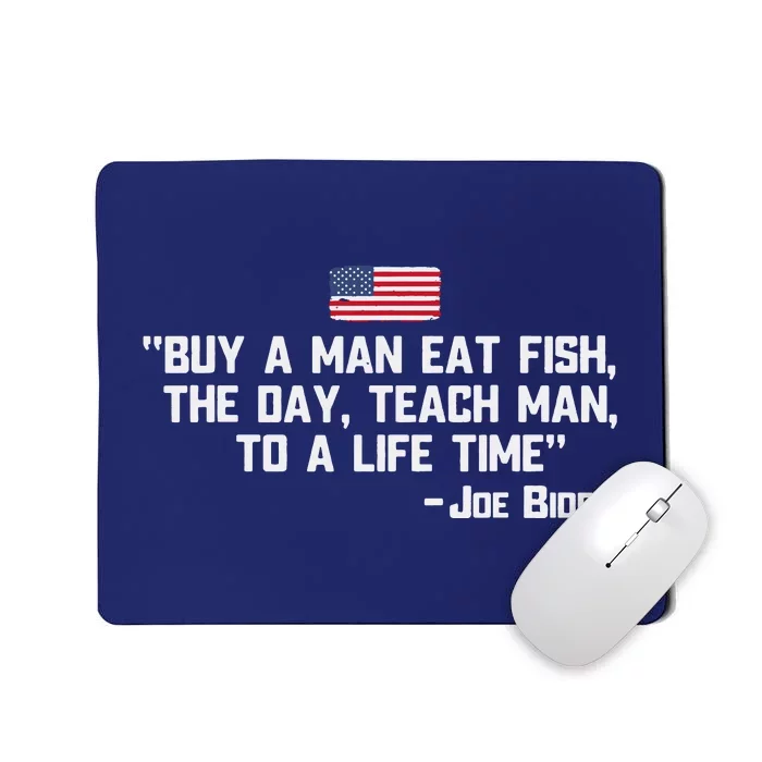 Buy A Man Eat Fish The Day Teach Man Joe Biden Quote Mousepad