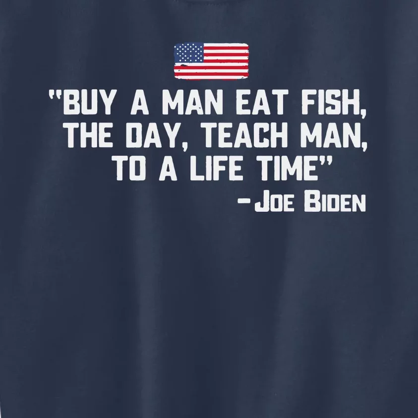 Buy A Man Eat Fish The Day Teach Man Joe Biden Quote Kids Sweatshirt