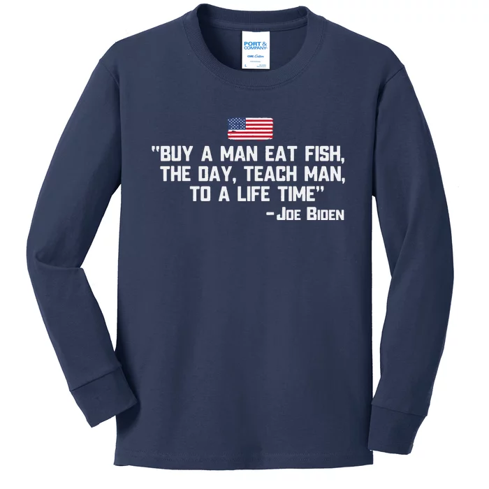 Buy A Man Eat Fish The Day Teach Man Joe Biden Quote Kids Long Sleeve Shirt