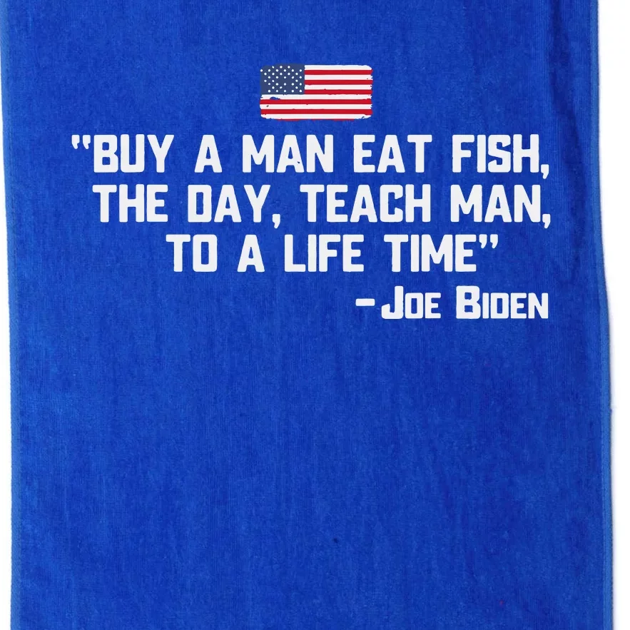 Buy A Man Eat Fish The Day Teach Man Joe Biden Quote Platinum Collection Golf Towel