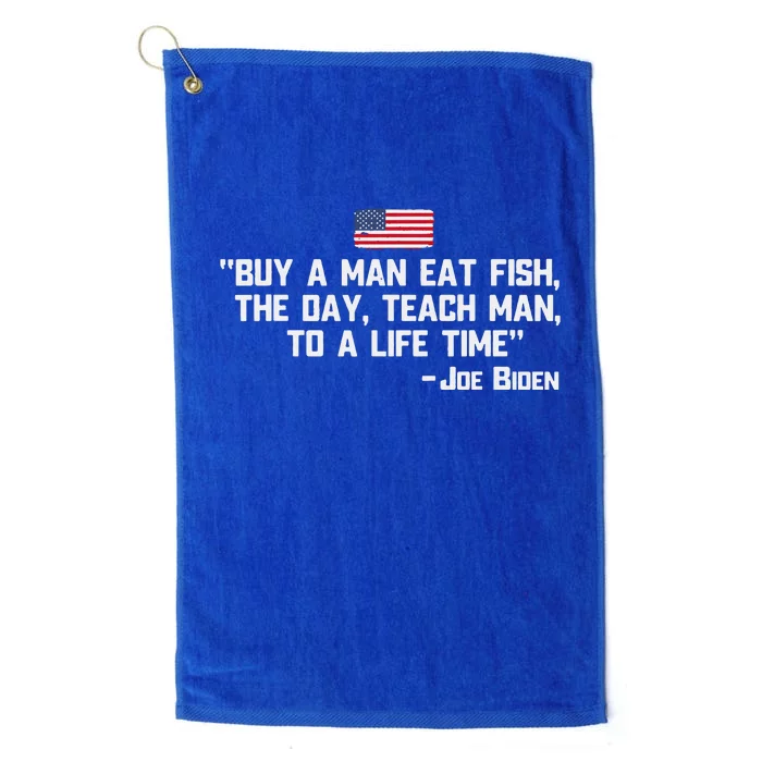 Buy A Man Eat Fish The Day Teach Man Joe Biden Quote Platinum Collection Golf Towel