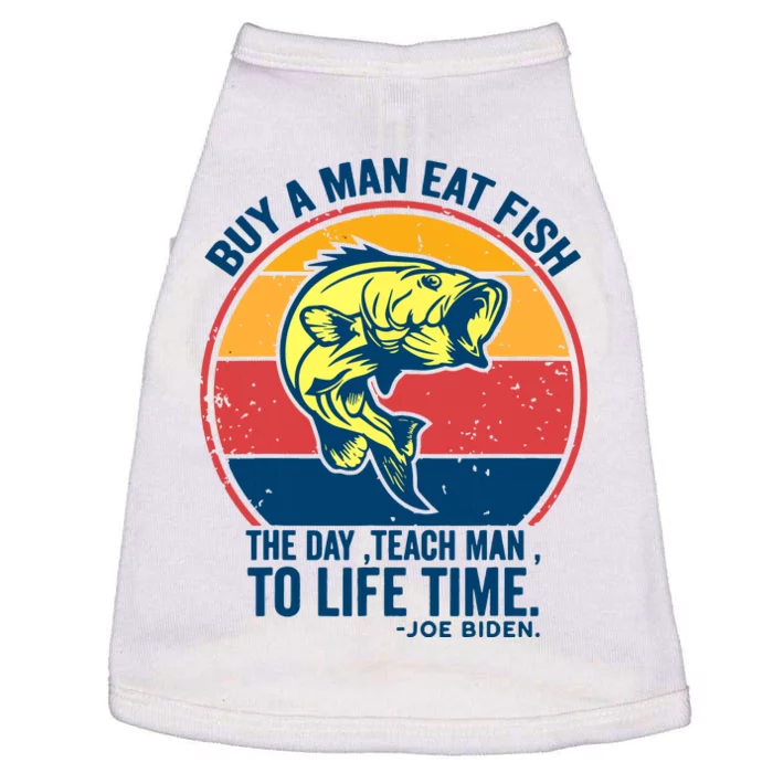 Buy A Man Eat Fish The Day Teach Man To Life Time Joe Biden Doggie Tank