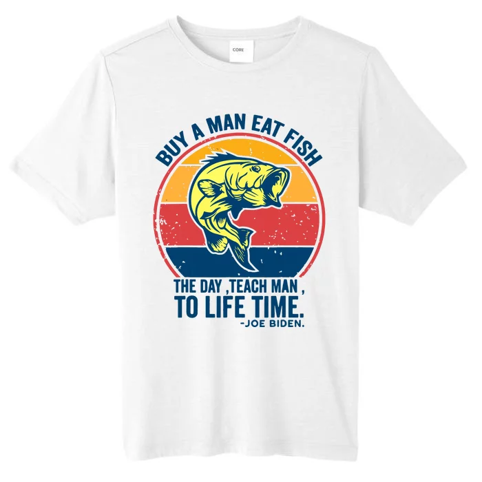 Buy A Man Eat Fish The Day Teach Man To Life Time Joe Biden ChromaSoft Performance T-Shirt