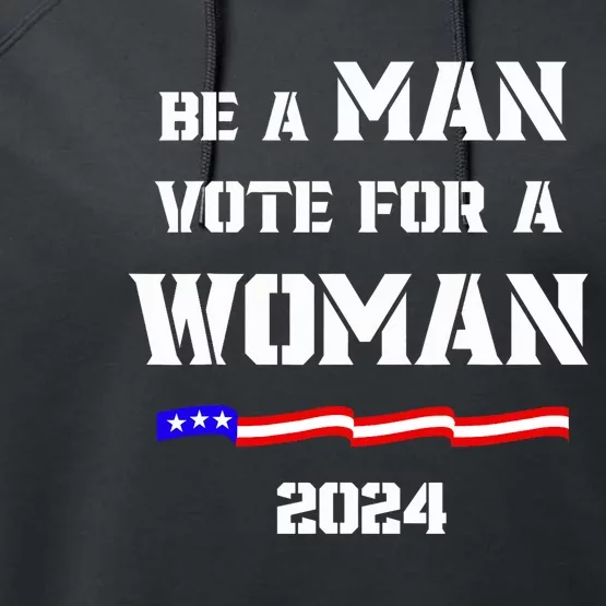 Be A Man Vote For A Woman Kamala Harris 2024 Walz Us Flag Performance Fleece Hoodie