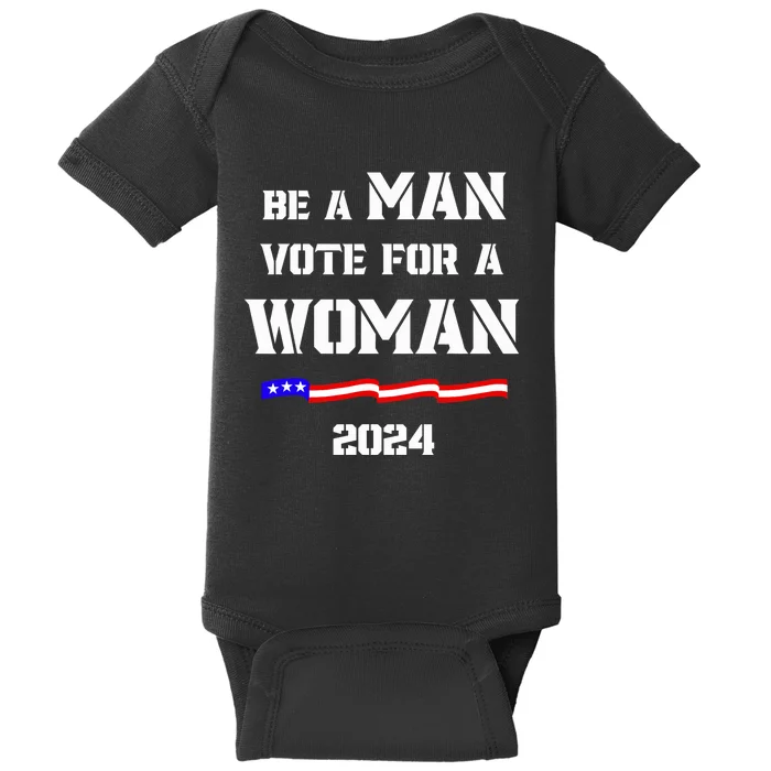 Be A Man Vote For A Woman Kamala Harris 2024 Walz Us Flag Baby Bodysuit