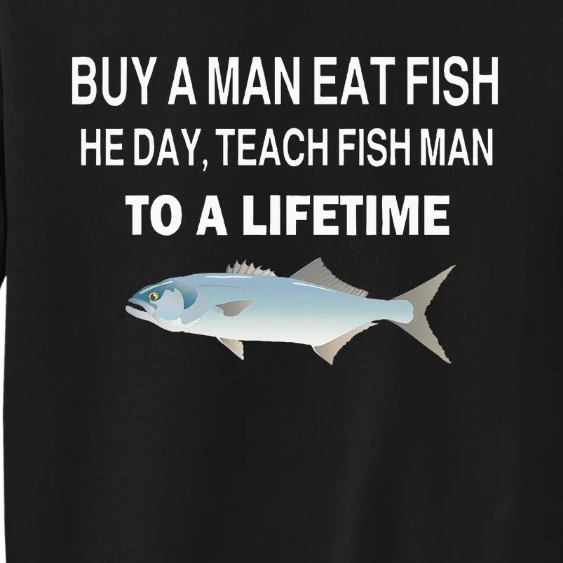 Buy A Man Eat Fish He Day Teach Fish Man To A Lifetime Sweatshirt