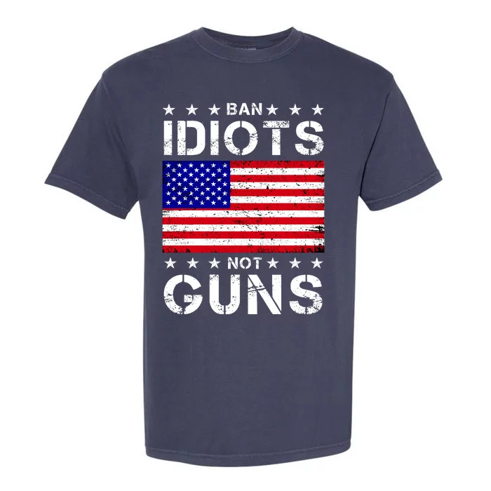 Ban Idiots Not Guns Garment-Dyed Heavyweight T-Shirt