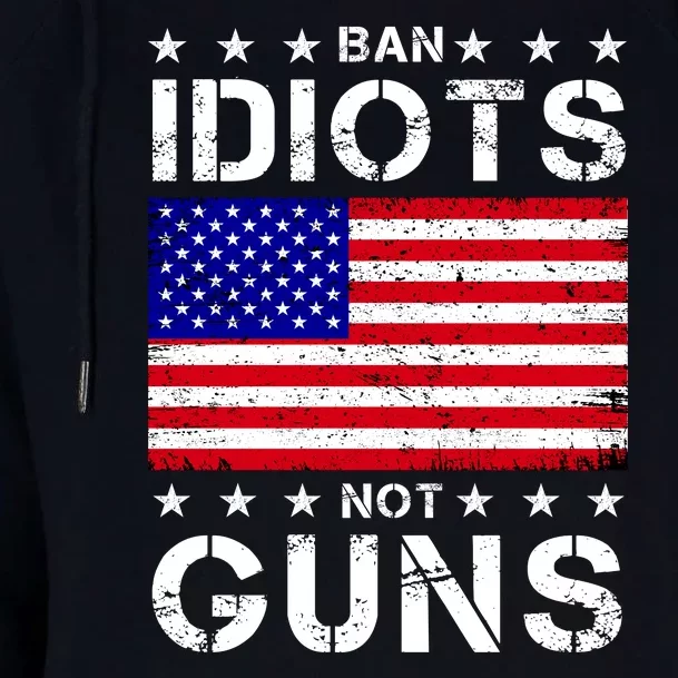 Ban Idiots Not Guns Womens Funnel Neck Pullover Hood