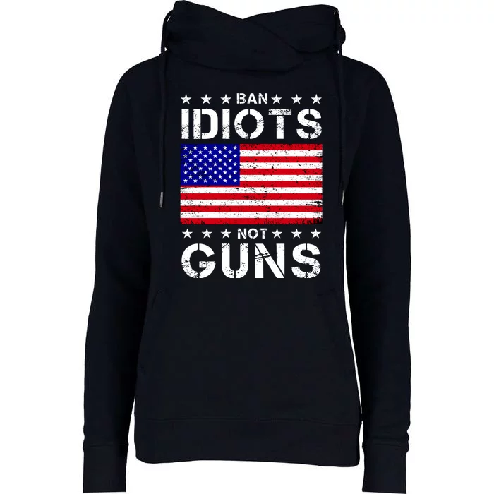 Ban Idiots Not Guns Womens Funnel Neck Pullover Hood