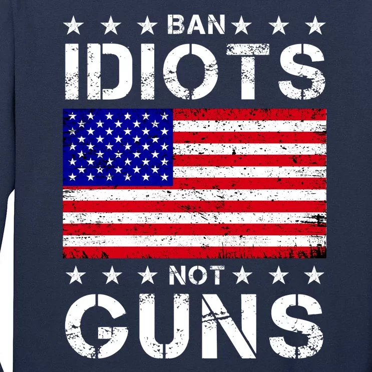 Ban Idiots Not Guns Tall Long Sleeve T-Shirt