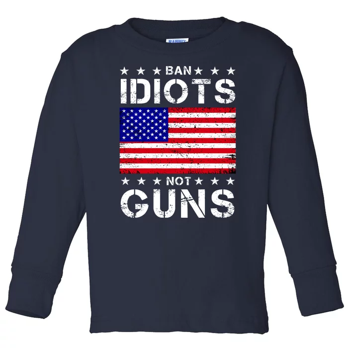 Ban Idiots Not Guns Toddler Long Sleeve Shirt