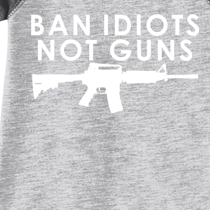 Ban Idiots Not Guns Gun Rights Logo Infant Baby Jersey Bodysuit