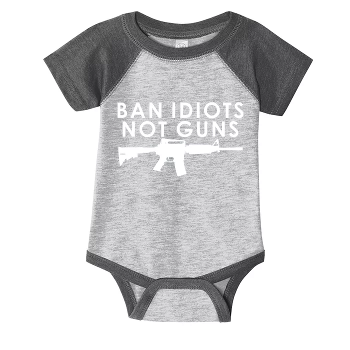 Ban Idiots Not Guns Gun Rights Logo Infant Baby Jersey Bodysuit