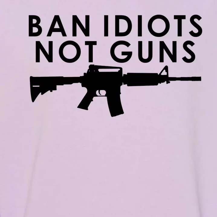 Ban Idiots Not Guns Gun Rights Logo Garment-Dyed Sweatshirt