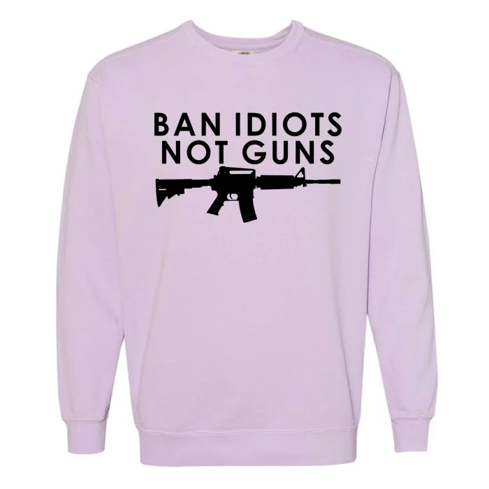 Ban Idiots Not Guns Gun Rights Logo Garment-Dyed Sweatshirt