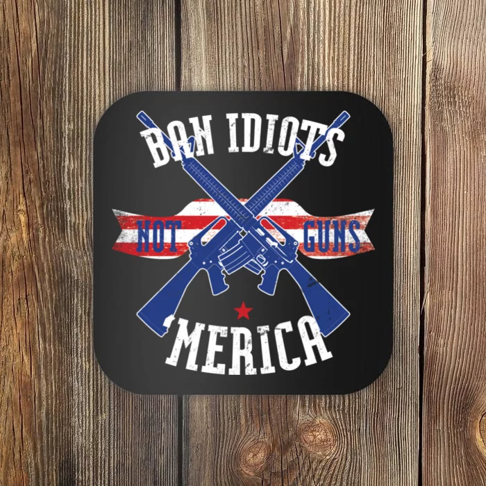 Ban Idiots Not Guns Merica Coaster