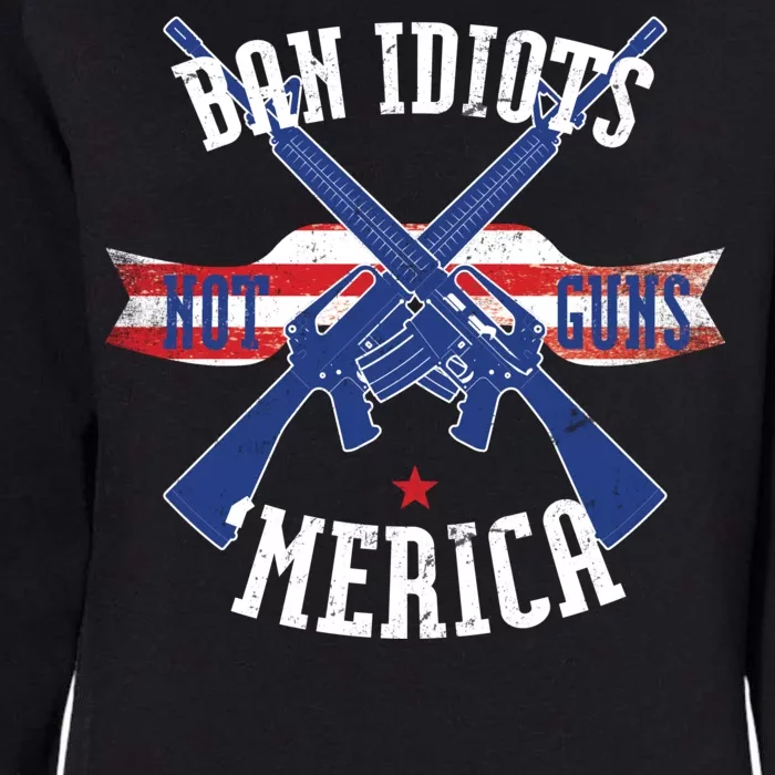 Ban Idiots Not Guns Merica Womens California Wash Sweatshirt