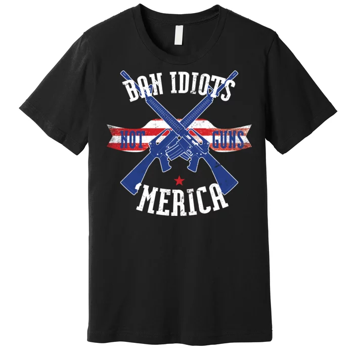 Ban Idiots Not Guns Merica Premium T-Shirt