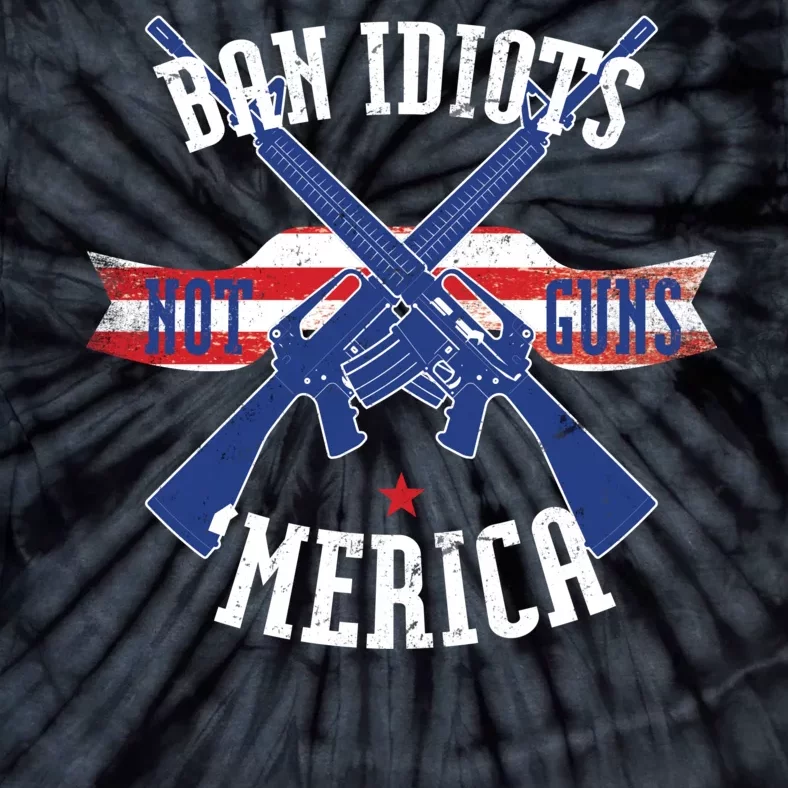 Ban Idiots Not Guns Merica Tie-Dye T-Shirt