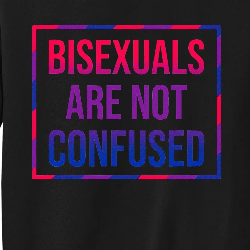 Bisexuals Are Not Confused Bi Pride Month LGBTQ Bisexuality Tall Sweatshirt