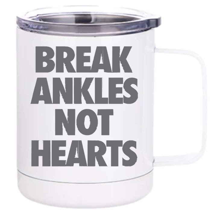 Break Ankles Not Hearts Front & Back 12oz Stainless Steel Tumbler Cup