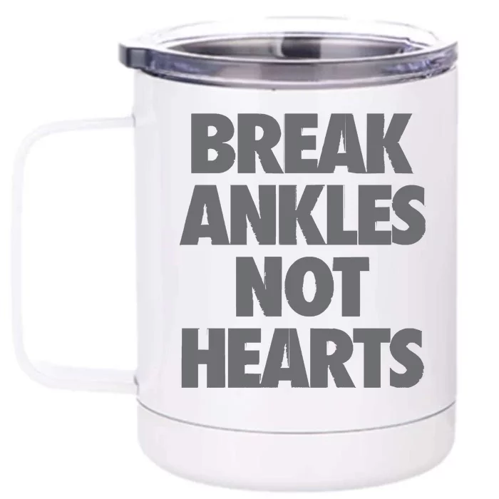 Break Ankles Not Hearts Front & Back 12oz Stainless Steel Tumbler Cup