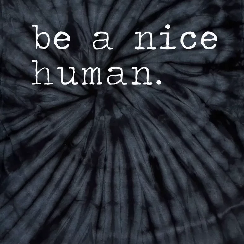 Be A Nice Human Good Person Tie-Dye T-Shirt