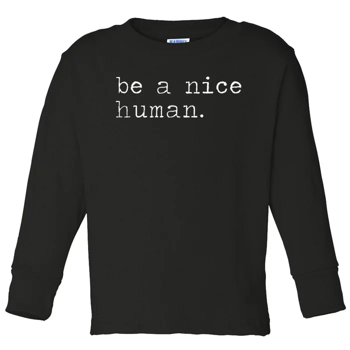 Be A Nice Human Good Person Toddler Long Sleeve Shirt